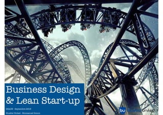 Business Design
& Lean Start-up
GRAIN - Septembre 2013
Bluebiz United - Emmanuel Gonon
 
