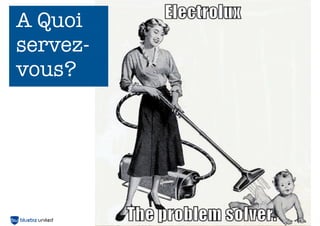 A Quoi
servez-
vous?




          14
 