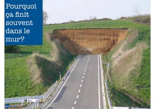 Pourquoi
ça ﬁnit
souvent
dans le
mur?

2
3

 