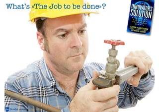 What’s «The Job to be done»?

 