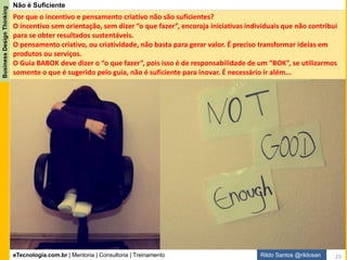 eTecnologia.com.br | Mentoria | Consultoria | Treinamento
BusinessDesignThinking
Rildo Santos @rildosan
2
Inovação pelo Design
23
 