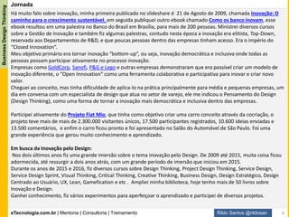 eTecnologia.com.br | Mentoria | Consultoria | Treinamento
BusinessDesignThinking
Rildo Santos @rildosan
Análise de Negócio e Business Design Thinking
Análise de Negócio tem com objetivo entregar valor as partes interessadas através do desenvolvimento
de soluções.
Parece ser fácil, mas na verdade não é, para entregar valor é preciso entender as pessoas (partes
interessadas: clientes, usuários, patrocinadores, donos de negócio, fornecedores e etc.) e o negócio, ou
seja, a empresa.
Uma empresa é organismo vivo, que possui cultura, estrutura e organização. Para compreendê-la é
preciso conhecer sua estratégia, cadeia de valor, processos e sistemas.
A análise de negócio têm áreas de conhecimento e técnicas para realizar as atividades de análise.
Existem alguns padrões, frameworks e boas práticas que ajudam.
Análise de Negócio e Inovação:
O ambiente de negócio se tornou mais complexo, mais tecnológico e exigente, neste cenário a inovação
ganhou relevância e é considerada como a força motriz para criar novo valor ou nova vantagem
competitiva.
Contudo, Análise de Negócio não é apropriada quando o tema é inovação. O Guia BABOK é que a
referência de análise de negócio não tem informações suficientes.
Para inovar em Análise de Negócio precisamos repensar (hackear) e adicionar métodos de design, este
eBook apresenta Business Design Thinking como uma proposta para inovar em análise de negócio.
Boa Leitura!
Faça o download deste ebook:
clique aqui
4
 