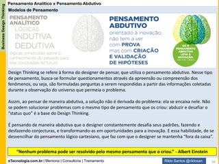 eTecnologia.com.br | Mentoria | Consultoria | Treinamento
BusinessDesignThinking
Rildo Santos @rildosan 54
Primeiro passo é adaptar o Guia BABOK para
que ele possa dar suporte pleno ao processo de
inovação continuada.
É necessário adicionar uma nova perspectiva.
Também é preciso adicionar novas competências.
E por fim acrescentar novas técnicas.
Adaptação do Guia BABOK
2
Adaptação do Guia BABOK
 