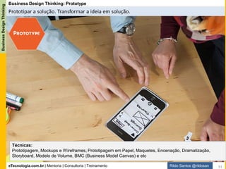 eTecnologia.com.br | Mentoria | Consultoria | Treinamento
BusinessDesignThinking
Rildo Santos @rildosan
Reflexão
Lições aprendidas, feedbacks, realinhamento das expectativas.
Reflexão: O que aprendemos? O que vamos colocar em prática?
91
 