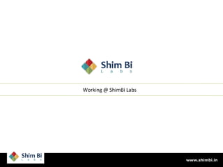 Working @ ShimBi Labs www.shimbi.in 