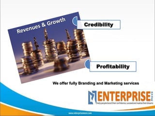 Credibility




                       Profitability


We offer fully Branding and Marketing services
 