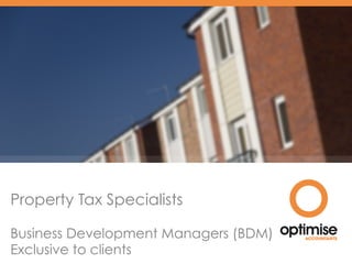 Property Tax Specialists
Business Development Managers (BDM)
Exclusive to clients
 