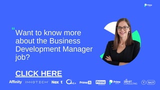 Want to know more
about the Business
Development Manager
job?
CLICK HERE
“
 