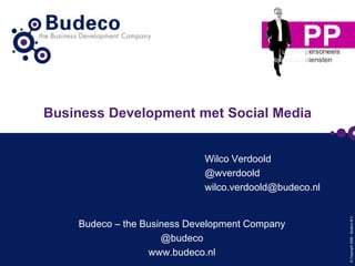 Business Development met Social Media Wilco Verdoold @wverdoold wilco.verdoold@budeco.nl Budeco – the Business Development Company @budeco www.budeco.nl 