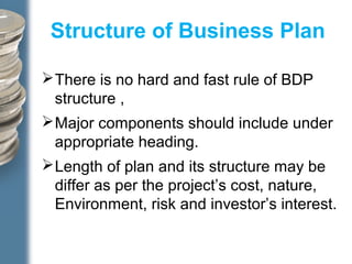 Who prepare the business
plan?
Internal Expert :
Entrepreneur / experts working with
business prepare the BDP.
.External...