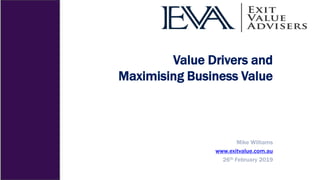 Value Drivers and
Maximising Business Value
www.exitvalue.com.au
 