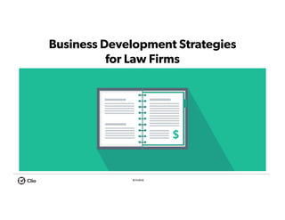 #ClioWeb
Business Development Strategies
for Law Firms
Seven Steps to Going Solo
 
