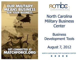 North Carolina
Military Business
      Center

    Business
Development Tools

 August 7, 2012
 