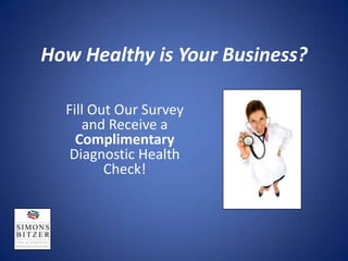 How Healthy is Your Business? Fill Out Our Survey     and Receive a Complimentary           Diagnostic Health Check!                   