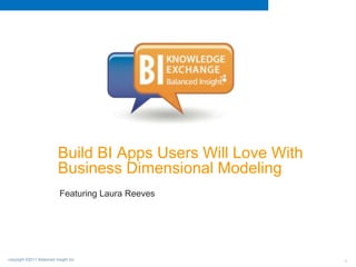 Build BI Apps Users Will Love With Business Dimensional Modeling  Featuring Laura Reeves 1 