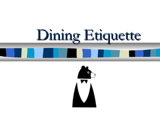 Dining EtiquetteDining Etiquette
 
