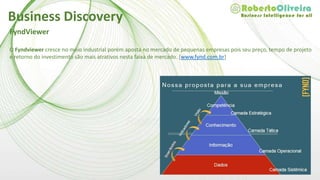 Conclusão Final
O conceito de Data Discovery, uma das prioridades das organizações envolve o modelo self-service.
Sem a necessidade de criar relatórios pré-definidos, como anteriormente, é possível levar a análise de
informações para todos os setores e camadas das empresas.
Como havia dito muitas ferramentas ainda podem surgir para agregar facilidades ao profissional que está em
campo, mas, pelo que estamos vendo, este profissional precisa acompanhar esta onda e aprimorar cada vez
mais seu perfil analítico e sua capacidade de tomar decisões
Business Discovery
 