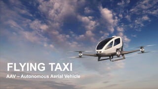 favoriot
FLYING TAXI
AAV – Autonomous Aerial Vehicle
 