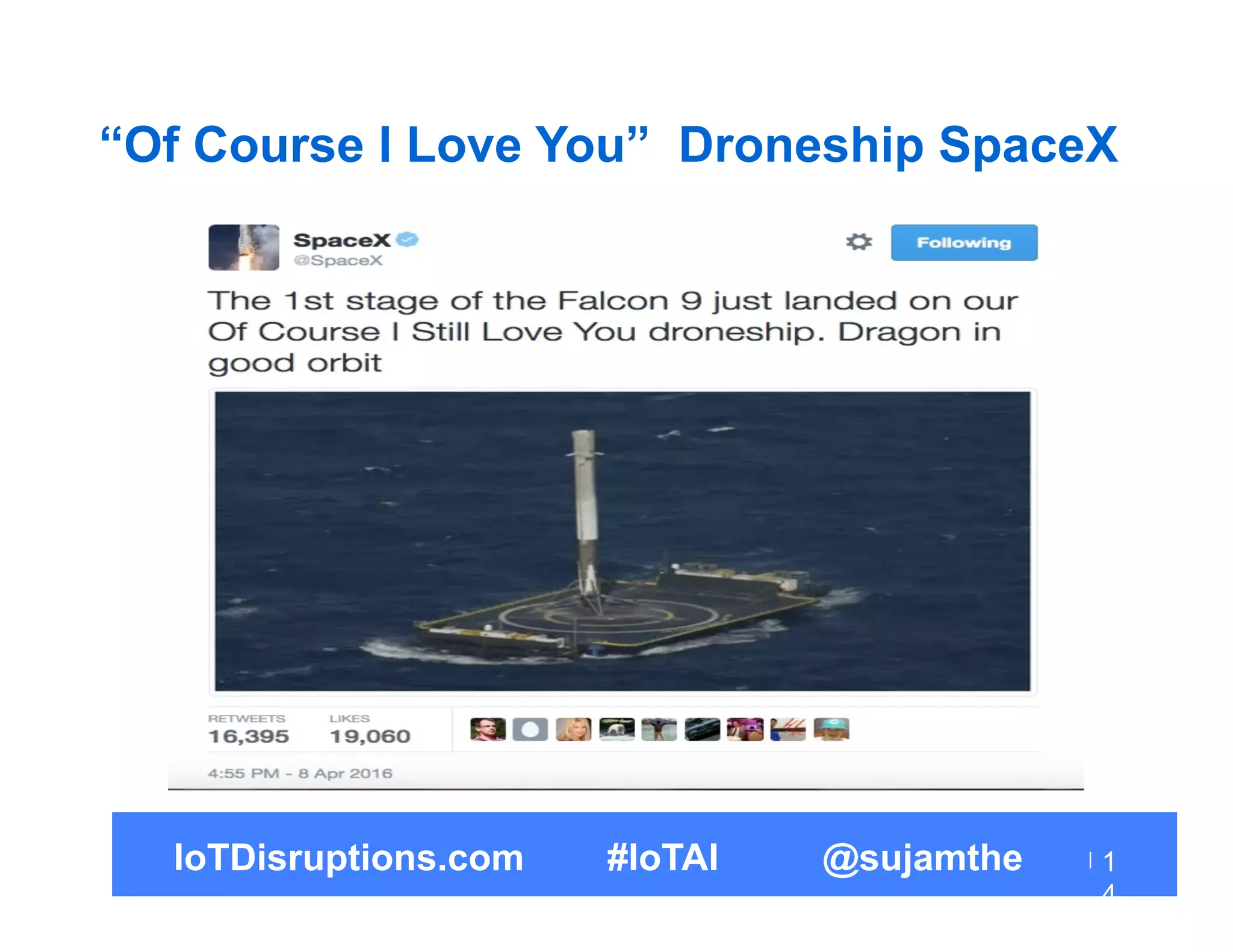 “Of Course I Love You” Droneship SpaceX
IoTDisruptions.com #IoTAI @sujamthe 1
4
 