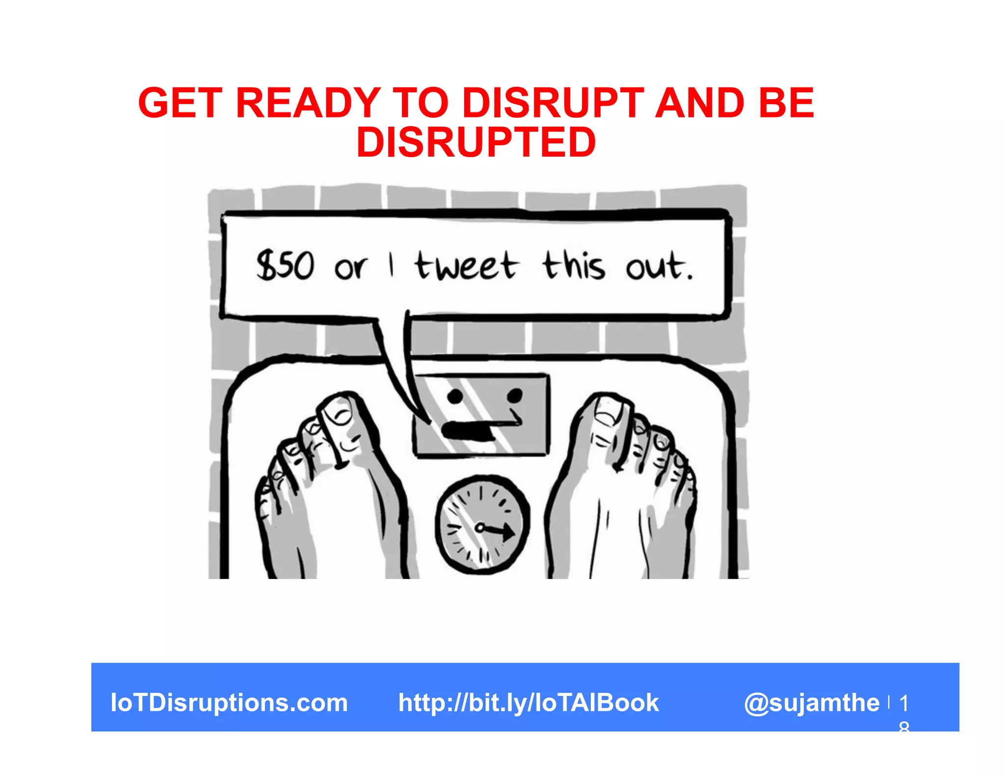 1
8
IoTDisruptions.com http://bit.ly/IoTAIBook @sujamthe
GET READY TO DISRUPT AND BE
DISRUPTED
 