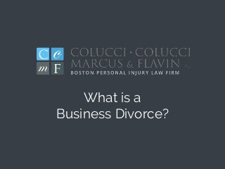 What is a
Business Divorce?
 