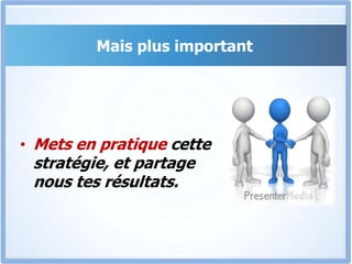 Mais plus importantMets en pratique cette stratégie, et partage nous tes résultats.