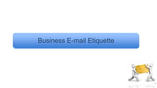 1
Business E-mail Etiquette
 