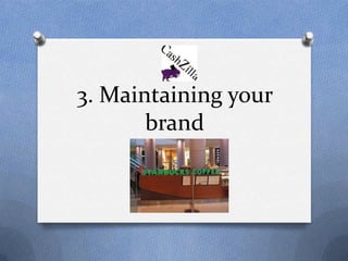 3. Maintaining your
       brand
 