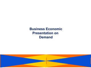 1
Business Economic
Presentation on
Demand
 