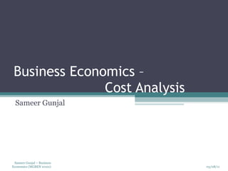 Business Economics –  Cost Analysis Sameer Gunjal 