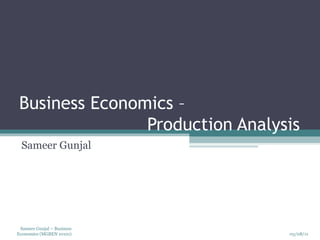 Business Economics –  Production Analysis Sameer Gunjal 
