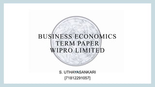BUSINESS ECONOMICS
TERM PAPER
WIPRO LIMITED
S. UTHAYASANKARI
[71812291057]
 