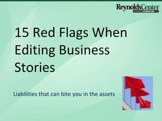 15 Red Flags When Editing Business Stories  Liabilities that can bite you in the assets 