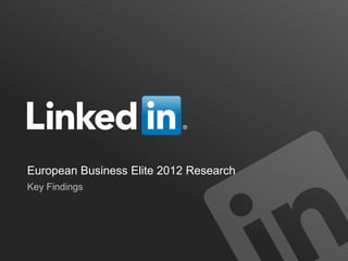 European Business Elite 2012 Research
Key Findings
 