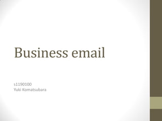 Business email
s1190100
Yuki Komatsubara
 
