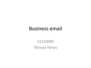 Business email
S1210099
Tatsuya Hanyu
 