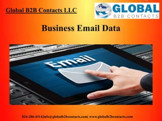 Global B2B Contacts LLC
816-286-4114|info@globalb2bcontacts.com| www.globalb2bcontacts.com
Business Email Data
 