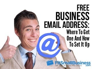 Free
Business
Where To Get
One And How
To Set It Up
Email Address:
 
