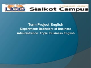Term Project English
Department: Bachelors of Business
Administration Topic: Business English
 
