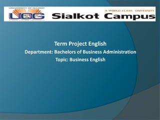 Term Project English
Department: Bachelors of Business Administration
Topic: Business English
 