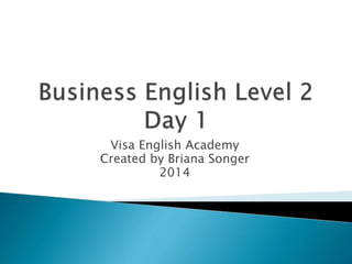 Visa English Academy
Created by Briana Songer
2014
 
