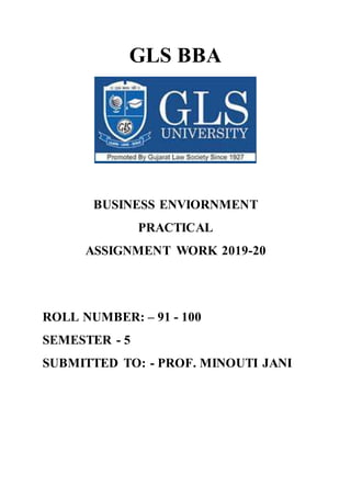 GLS BBA
BUSINESS ENVIORNMENT
PRACTICAL
ASSIGNMENT WORK 2019-20
ROLL NUMBER: – 91 - 100
SEMESTER - 5
SUBMITTED TO: - PROF. MINOUTI JANI
 