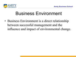 Business EnvironmentBusiness Environment is a direct relationship between successful management and the influence and impact of environmental change.