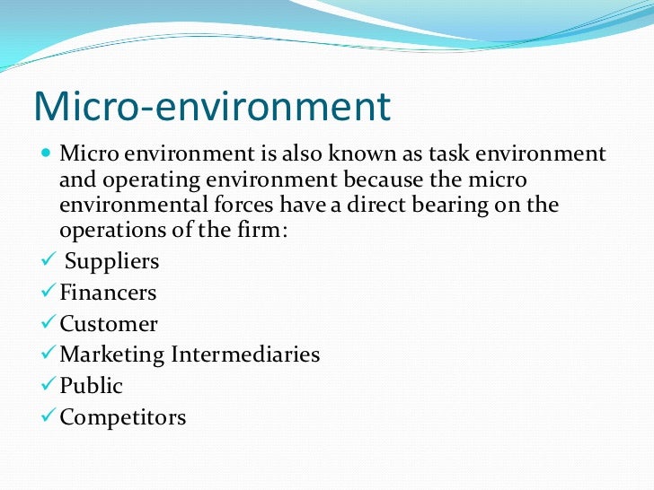 the micro environment Micro-environment is the specific or the task environment of a business which affects its working or operations directly on a regular basis while the changes in the macro-environment affect business in the long run, the effects of changes in the micro-environment are noticed immediately. the micro environment Micro-environment is the specific or the task environment of a business which affects its working or operations directly on a regular basis while the changes in the macro-environment affect business in the long run, the effects of changes in the micro-environment are noticed immediately.