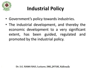 India’s Industrial Policy
             from 1948 to 1991
•   Industrial Policy, 1948
•   Industrial Policy Resolution, 30th April1956
•   Industrial Policy, 1977
•   Industrial Policy, 1980
•   Industrial Policy 1991
 
