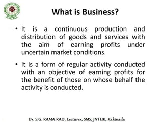 Nature of Business

 An activity to earn profit by providing
  goods/services
 No limit of partners (can be 1 or 10,000)
 Main purpose should be earning i.e.
  economic activity
 