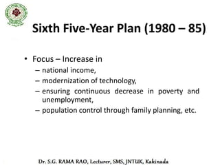 Seventh Five-Year Plan (1985 - 90)
• Focus – rapid growth in food-grains
  production,     increased   employment
  opportunities and productivity within the
  framework of basic tenants of planning.
• The plan was very successful, the
  economy recorded 6% growth rate
  against the targeted 5%.
 