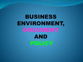 BUSINESS 
ENVIRONMENT, 
DOCUMENT 
AND 
POLICY 
 