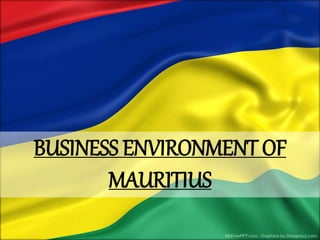 BUSINESS ENVIRONMENT OF
MAURITIUS
 