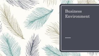 Business
Environment
 